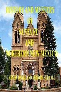 Cover image for History and Mysteryof Santa Fe and Northern New Mexico