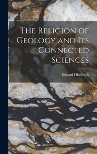 Cover image for The Religion of Geology and Its Connected Sciences