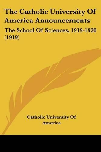 Cover image for The Catholic University of America Announcements: The School of Sciences, 1919-1920 (1919)