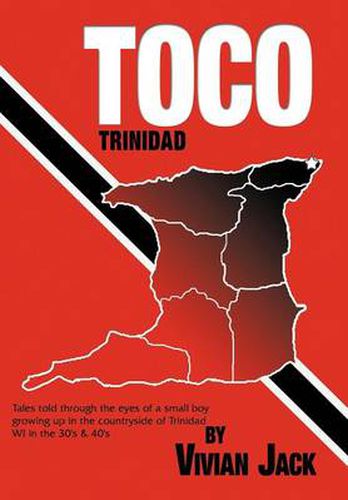 Cover image for Toco: Tales Told Through the Eyes of a Small Boy Growing Up in the Countryside of Trinidad Wi in the 30's & 40's