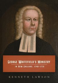 Cover image for George Whitefield's Ministry in New England, 1740-1770