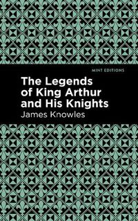 Cover image for The Legends of King Arthur and His Knights