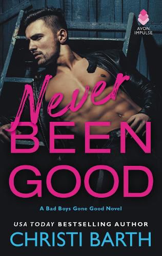 Cover image for Never Been Good: A Bad Boys Gone Good Novel