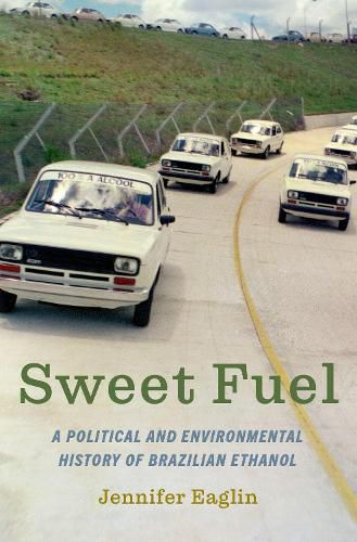 Cover image for Sweet Fuel: A Political and Environmental History of Brazilian Ethanol