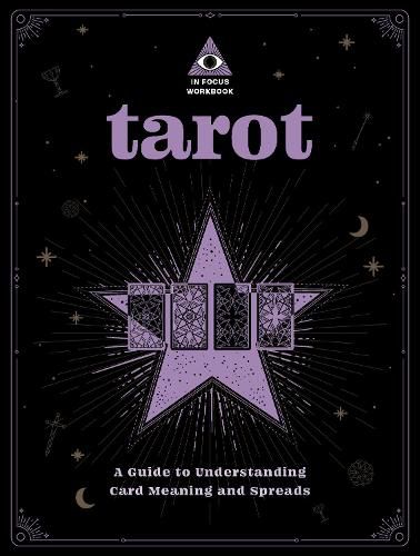 Tarot: An In Focus Workbook: A Guide to Understanding Card Meanings and Spreads