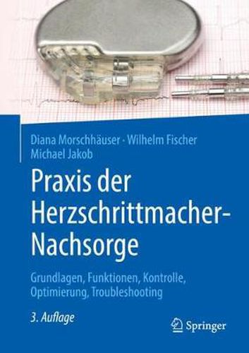 Praxis der Herzschrittmacher-Nachsorge: Grundlagen, Funktionen, Kontrolle, Optimierung, Troubleshooting