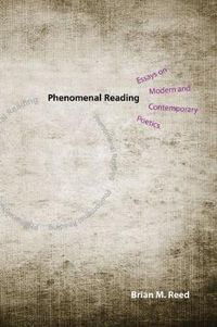 Cover image for Phenomenal Reading: Essays on Modern and Contemporary Poetics