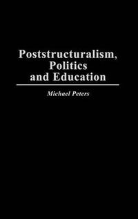 Cover image for Poststructuralism, Politics and Education