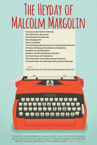 Cover image for The Heyday of Malcolm Margolin: The Damn Good Times of a Fiercely Independent Publisher