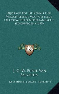 Cover image for Bijdrage Tot de Kennis Der Verschillende Voorgestelde of Ontworpen Nederlandsche Spoorwegen (1859)