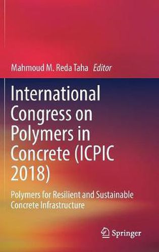 Cover image for International Congress on Polymers in Concrete (ICPIC 2018): Polymers for Resilient and Sustainable Concrete Infrastructure