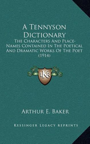 A Tennyson Dictionary: The Characters and Place-Names Contained in the Poetical and Dramatic Works of the Poet (1914)