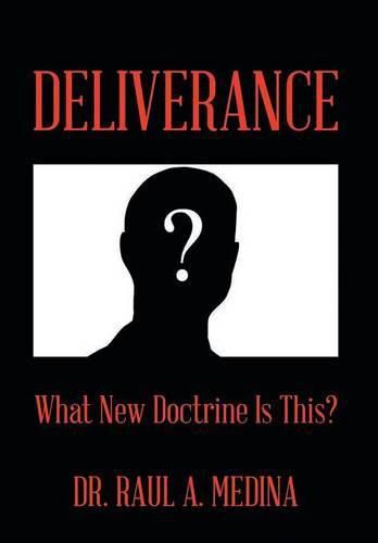 Cover image for Deliverance: What New Doctrine Is This?