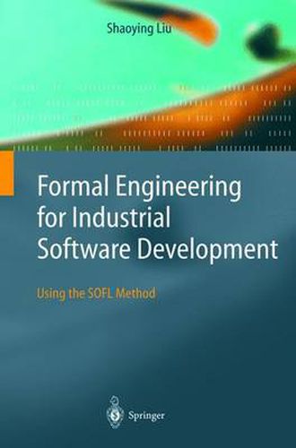 Cover image for Formal Engineering for Industrial Software Development: Using the SOFL Method