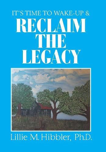 Cover image for It'S Time to Wake-Up & Reclaim the Legacy