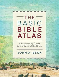 Cover image for The Basic Bible Atlas: A Fascinating Guide to the Land of the Bible