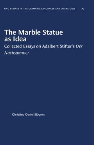 Cover image for The Marble Statue as Idea: Collected Essays on Adalbert Stifter's Der Nachsommer