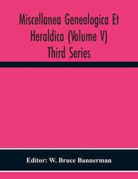 Cover image for Miscellanea Genealogica Et Heraldica (Volume V) Third Series