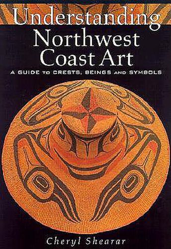 Cover image for Understanding Northwest Coast Art: A Guide to Crests, Beings, and Symbols