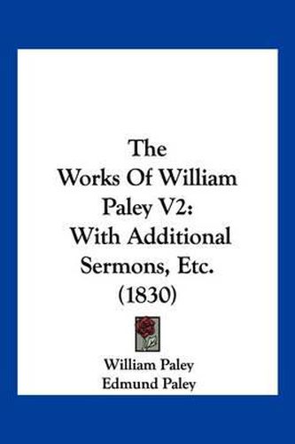 Cover image for The Works of William Paley V2: With Additional Sermons, Etc. (1830)