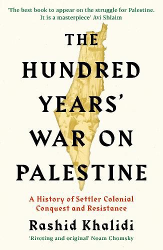 Cover image for The Hundred Years' War on Palestine: A History of Settler Colonial Conquest and Resistance