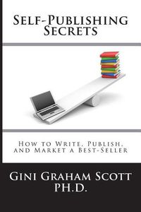 Cover image for Self-Publishing Secrets: How to Write, Publish, and Market a Best-Seller or Use Your Book to Build Your Business