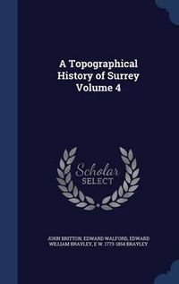 Cover image for A Topographical History of Surrey; Volume 4