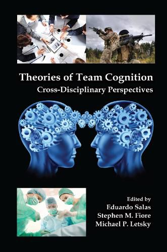 Theories of Team Cognition: Cross-Disciplinary Perspectives