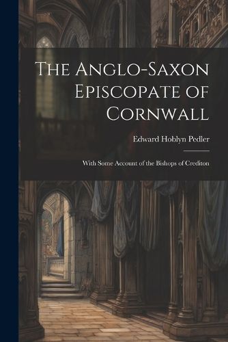 Cover image for The Anglo-Saxon Episcopate of Cornwall