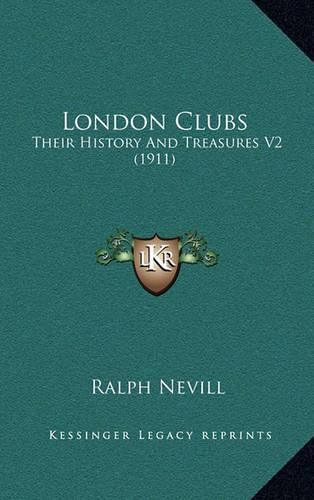 Cover image for London Clubs: Their History and Treasures V2 (1911)