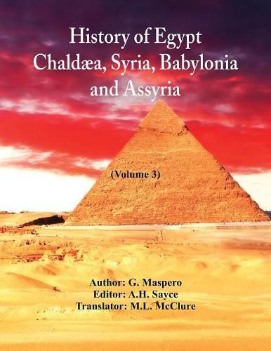 History Of Egypt, Chaldaea, Syria, Babylonia, and Assyria: (Volume 3)