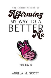 Cover image for The Revised Version of Affirming My Way to A Better Me