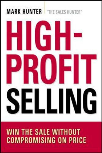 Cover image for High-Profit Selling: Win the Sale Without Compromising on Price