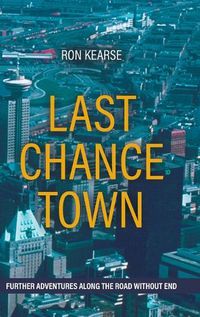 Cover image for Last Chance Town: Further Adventures Along the Road Without End