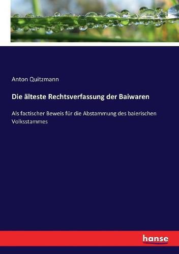 Cover image for Die alteste Rechtsverfassung der Baiwaren: Als factischer Beweis fur die Abstammung des baierischen Volksstammes