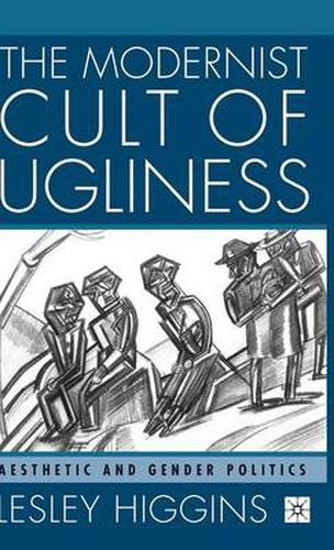 Cover image for The Modernist Cult of Ugliness: Aesthetic and Gender Politics