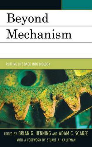 Cover image for Beyond Mechanism: Putting Life Back Into Biology