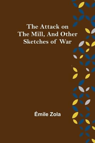 Cover image for The Attack on the Mill, and Other Sketches of War