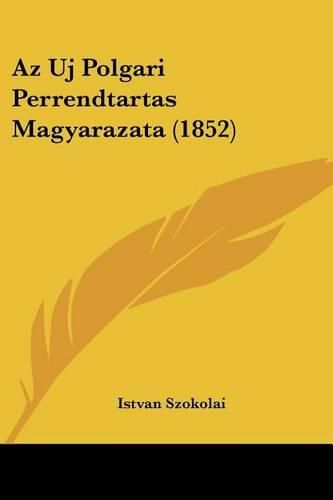 Cover image for AZ Uj Polgari Perrendtartas Magyarazata (1852)