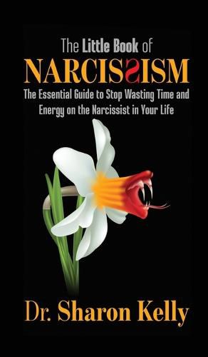 Cover image for The Little Book of Narcissism: The Essential Guide to Stop Wasting Time and Energy on the Narcissist in Your Life