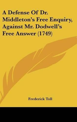 Cover image for A Defense of Dr. Middleton's Free Enquiry, Against Mr. Dodwell's Free Answer (1749)