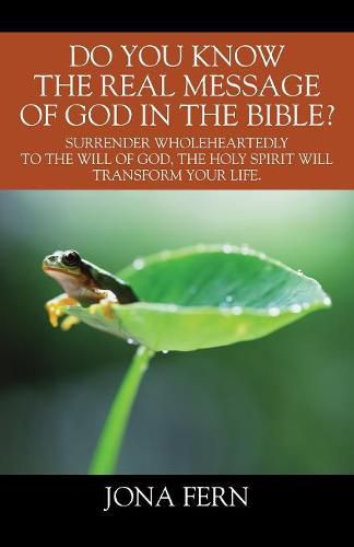 Cover image for Do You Know the Real Message of God in The Bible? Surrender wholeheartedly to the will of God, The Holy Spirit will transform your life..