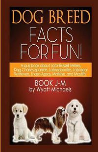 Cover image for Dog Breed Facts for Fun! Book J-M