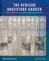 Cover image for Memorial to Our Ancestors: The Ancestors' Garden at the International African American Museum