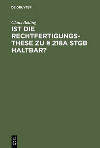 Cover image for Ist Die Rechtfertigungsthese Zu  218a Stgb Haltbar?: Zur Rechtsnatur Der Sogenannten Indizierten Abtreibung