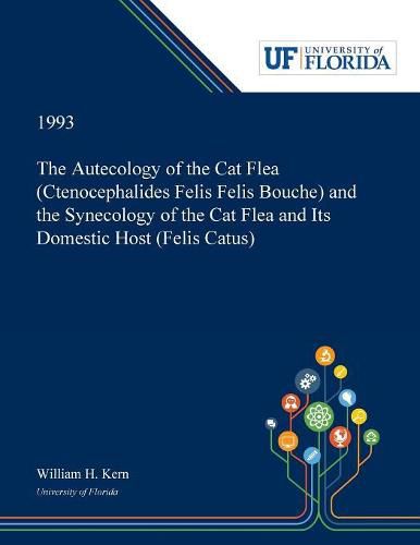 Cover image for The Autecology of the Cat Flea (Ctenocephalides Felis Felis Bouche) and the Synecology of the Cat Flea and Its Domestic Host (Felis Catus)