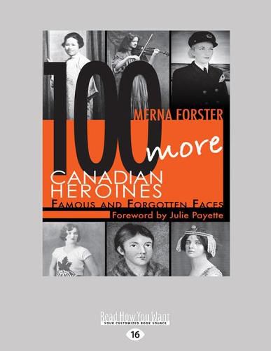 Cover image for 100 More Canadian Heroines: Famous and Forgotten Faces