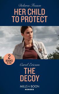 Cover image for Her Child To Protect / The Decoy: Her Child to Protect / the Decoy (A Kyra and Jake Investigation)