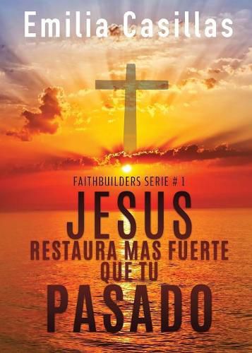 Cover image for Jesus restaura mas fuerte que tu pasado