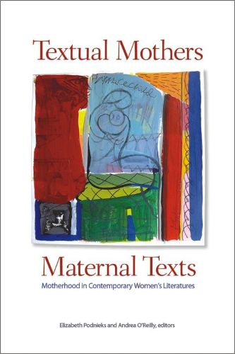 Cover image for Textual Mothers/Maternal Texts: Motherhood in Contemporary Women's Literatures